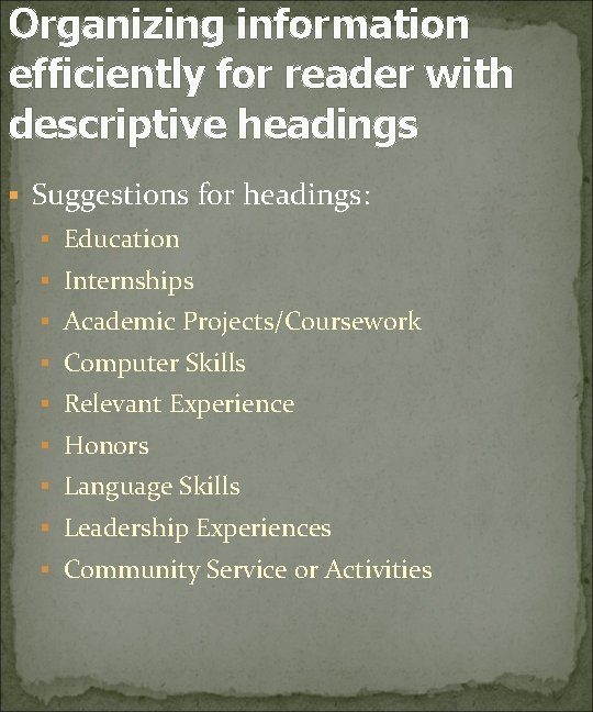 Organizing information efficiently for reader with descriptive headings § Suggestions for headings: § Education