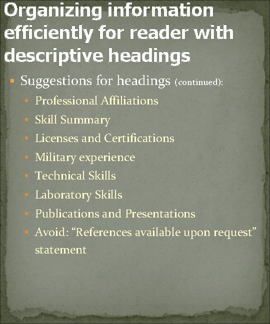 Organizing information efficiently for reader with descriptive headings § Suggestions for headings (continued): §