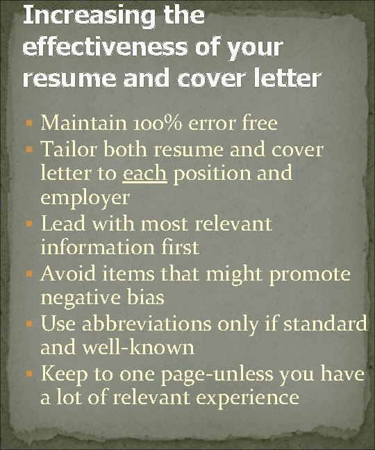 Increasing the effectiveness of your resume and cover letter § Maintain 100% error free