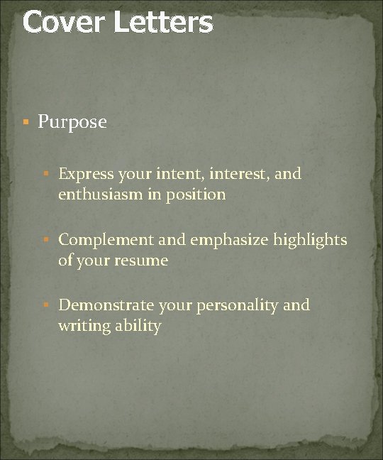 Cover Letters § Purpose § Express your intent, interest, and enthusiasm in position §