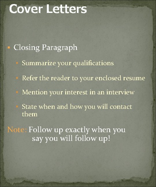 Cover Letters § Closing Paragraph § Summarize your qualifications § Refer the reader to
