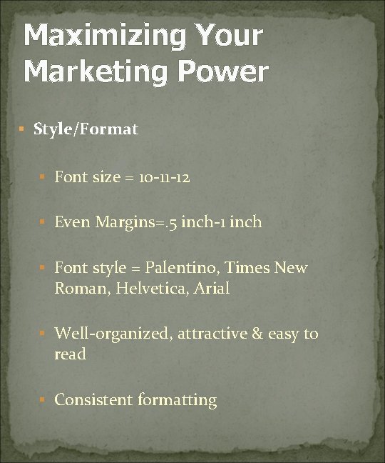 Maximizing Your Marketing Power § Style/Format § Font size = 10 -11 -12 §