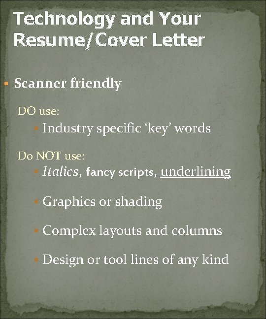 Technology and Your Resume/Cover Letter § Scanner friendly DO use: § Industry specific ‘key’