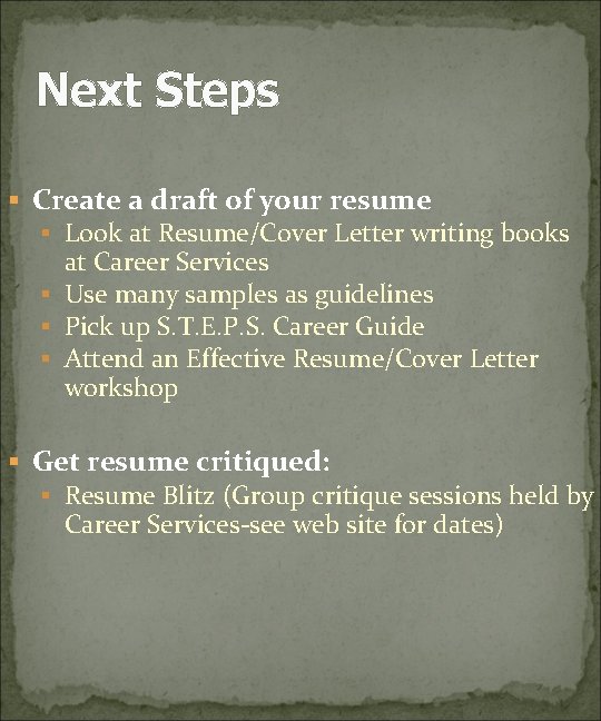 Next Steps § Create a draft of your resume § Look at Resume/Cover Letter
