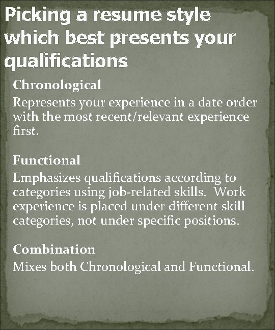 Picking a resume style which best presents your qualifications Chronological Represents your experience in