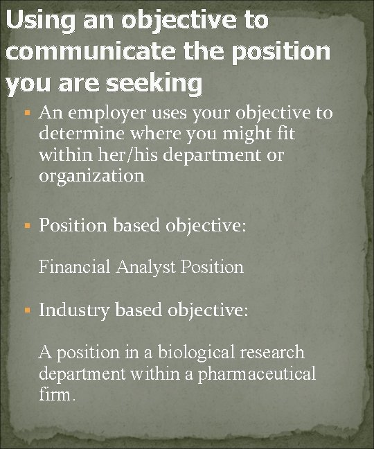 Using an objective to communicate the position you are seeking § An employer uses