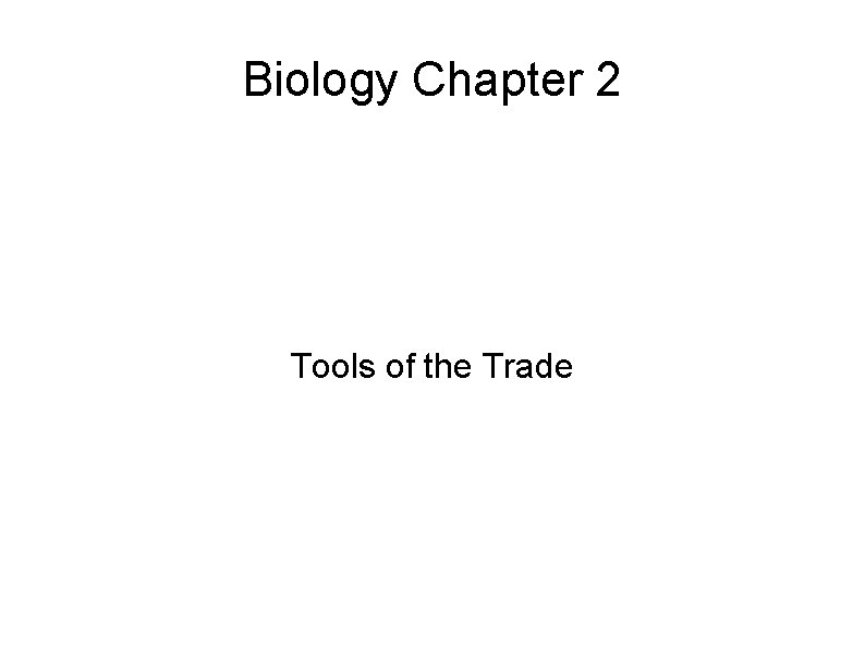 Biology Chapter 2 Tools of the Trade 