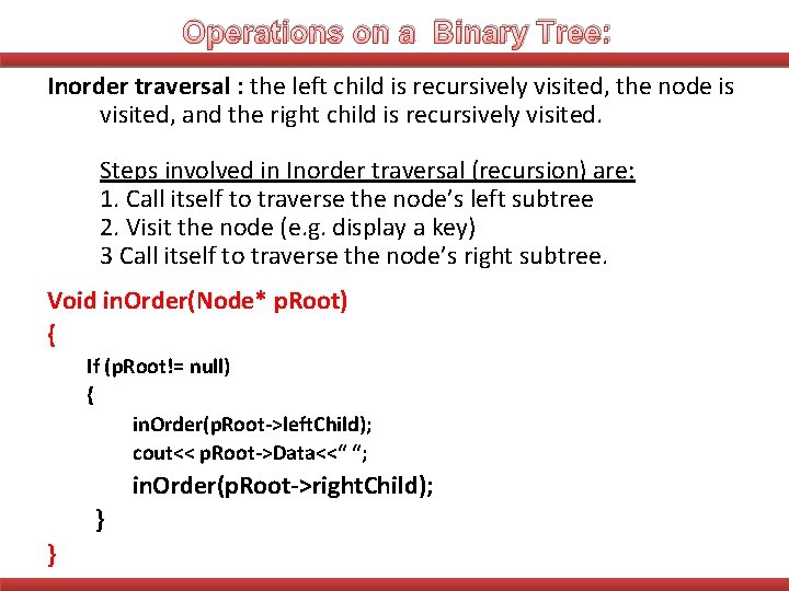 Operations on a Binary Tree: Inorder traversal : the left child is recursively visited,