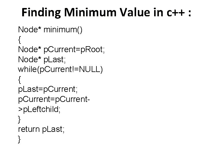 Finding Minimum Value in c++ : Node* minimum() { Node* p. Current=p. Root; Node*