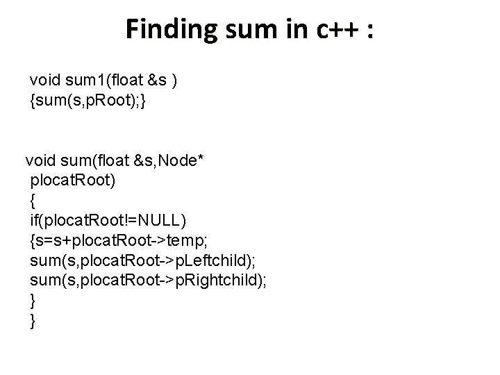 Finding sum in c++ : void sum 1(float &s ) {sum(s, p. Root); }