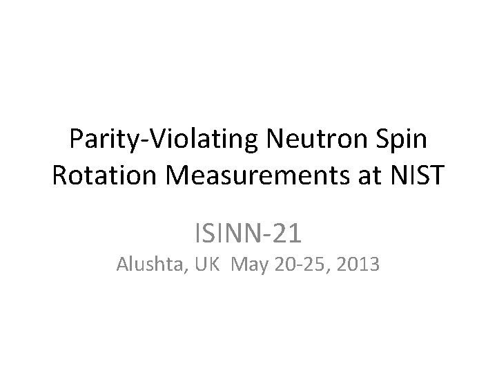 Parity-Violating Neutron Spin Rotation Measurements at NIST ISINN-21 Alushta, UK May 20 -25, 2013