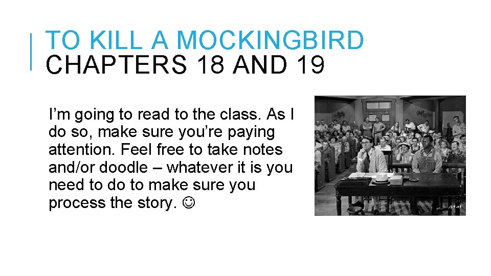 TO KILL A MOCKINGBIRD CHAPTERS 18 AND 19 I’m going to read to the