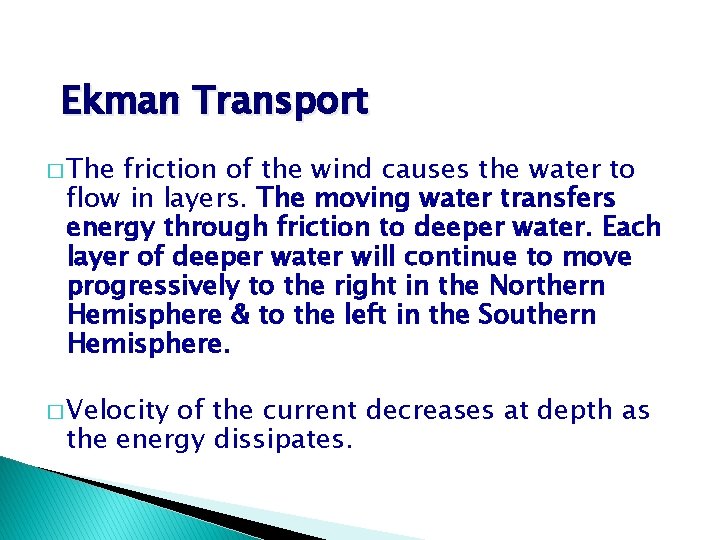 Ekman Transport � The friction of the wind causes the water to flow in