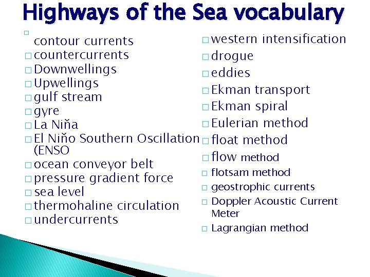 Highways of the Sea vocabulary � western intensification contour currents � countercurrents � drogue