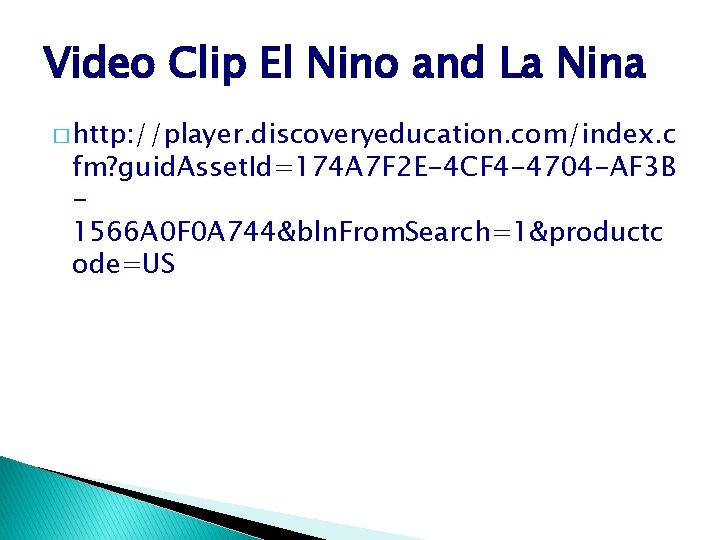 Video Clip El Nino and La Nina � http: //player. discoveryeducation. com/index. c fm?