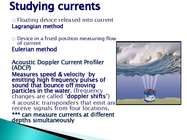Studying currents Floating device released into current Lagrangian method � � Device in a