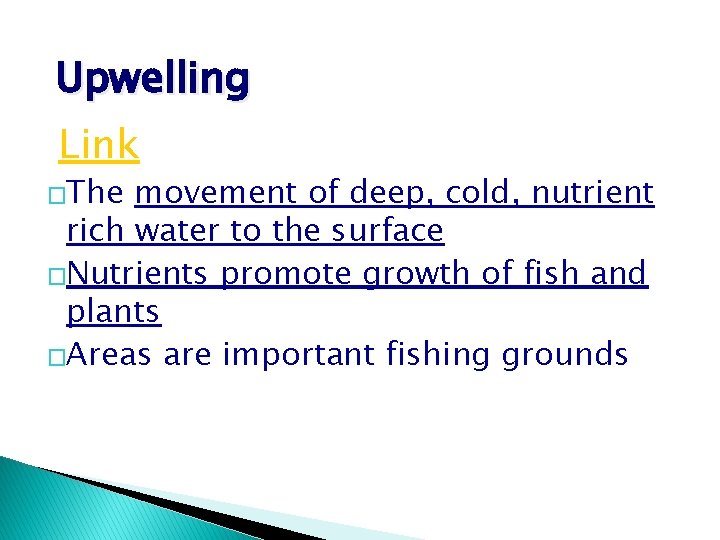 Upwelling Link �The movement of deep, cold, nutrient rich water to the surface �Nutrients