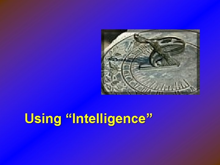 Using “Intelligence” 