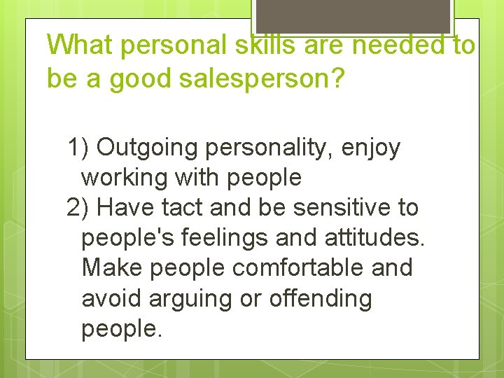 What personal skills are needed to be a good salesperson? 1) Outgoing personality, enjoy