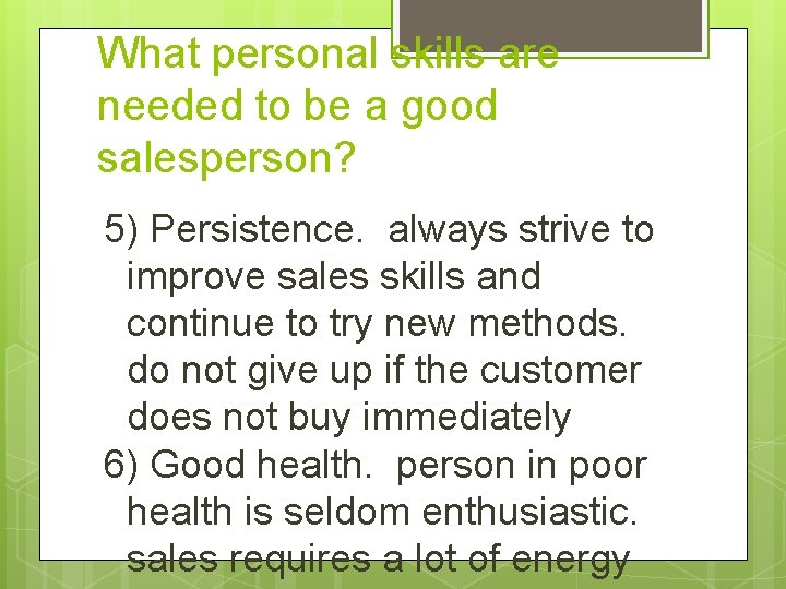 What personal skills are needed to be a good salesperson? 5) Persistence. always strive