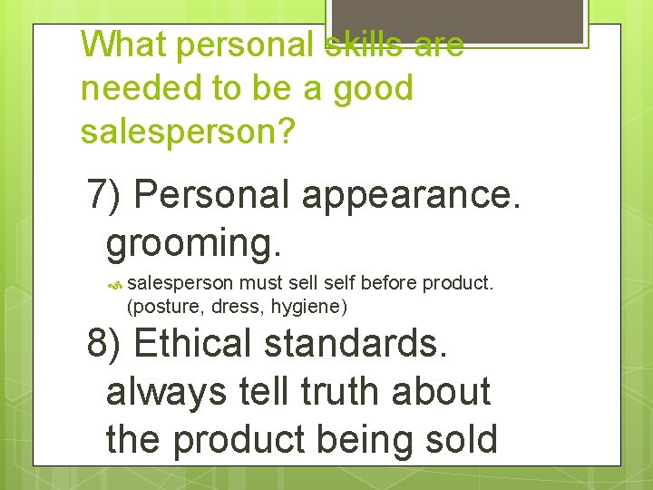 What personal skills are needed to be a good salesperson? 7) Personal appearance. grooming.