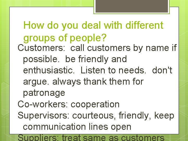 How do you deal with different groups of people? Customers: call customers by name