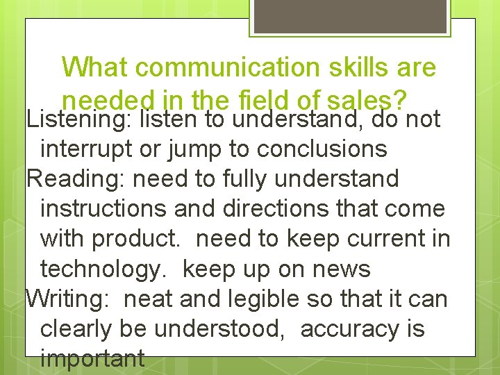 What communication skills are needed in the field of sales? Listening: listen to understand,
