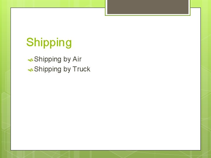 Shipping by Air Shipping by Truck 