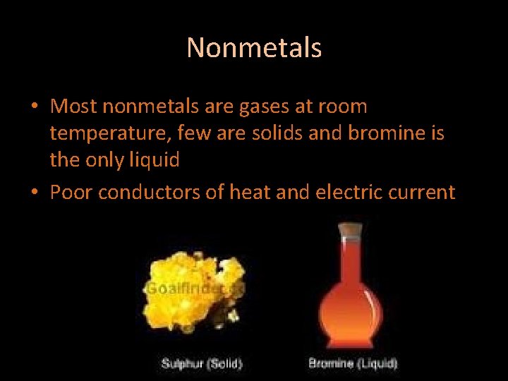 Nonmetals • Most nonmetals are gases at room temperature, few are solids and bromine