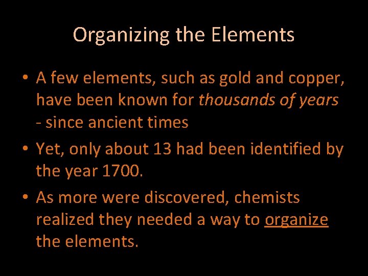 Organizing the Elements • A few elements, such as gold and copper, have been