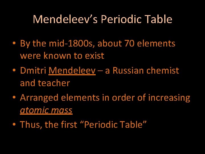 Mendeleev’s Periodic Table • By the mid-1800 s, about 70 elements were known to