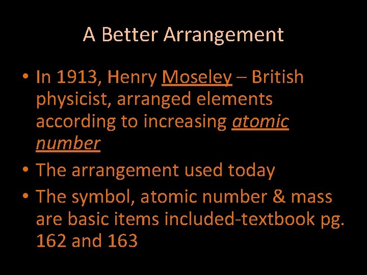 A Better Arrangement • In 1913, Henry Moseley – British physicist, arranged elements according