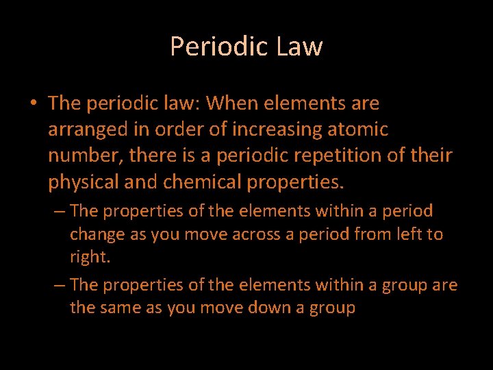 Periodic Law • The periodic law: When elements are arranged in order of increasing