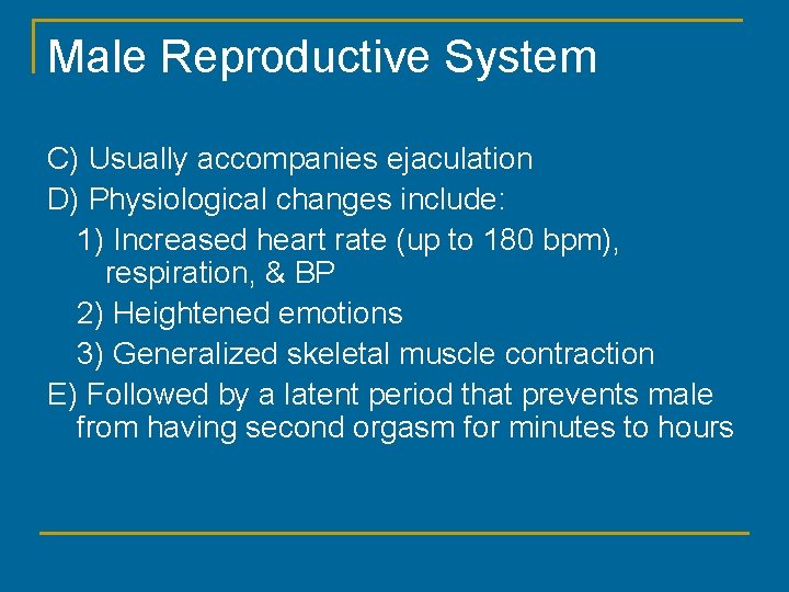 Male Reproductive System C) Usually accompanies ejaculation D) Physiological changes include: 1) Increased heart