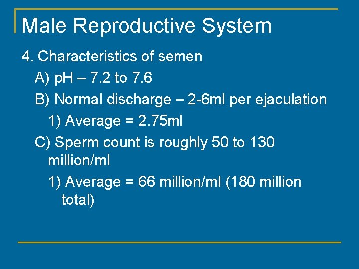 Male Reproductive System 4. Characteristics of semen A) p. H – 7. 2 to