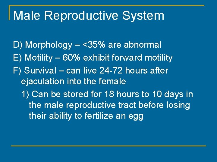 Male Reproductive System D) Morphology – <35% are abnormal E) Motility – 60% exhibit