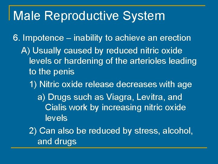 Male Reproductive System 6. Impotence – inability to achieve an erection A) Usually caused