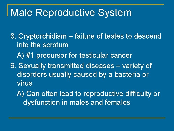 Male Reproductive System 8. Cryptorchidism – failure of testes to descend into the scrotum