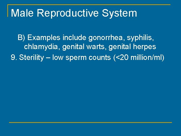 Male Reproductive System B) Examples include gonorrhea, syphilis, chlamydia, genital warts, genital herpes 9.