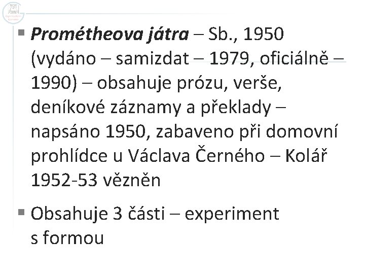 § Prométheova játra – Sb. , 1950 (vydáno – samizdat – 1979, oficiálně –