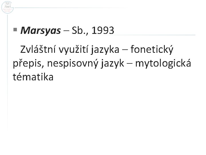 § Marsyas – Sb. , 1993 Zvláštní využití jazyka – fonetický přepis, nespisovný jazyk