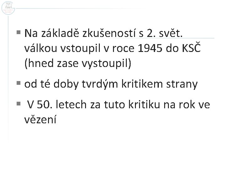 § Na základě zkušeností s 2. svět. válkou vstoupil v roce 1945 do KSČ