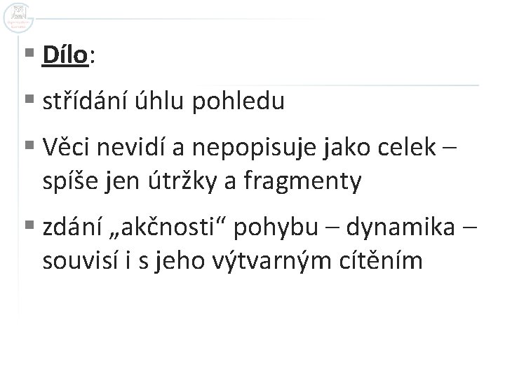 § Dílo: § střídání úhlu pohledu § Věci nevidí a nepopisuje jako celek –