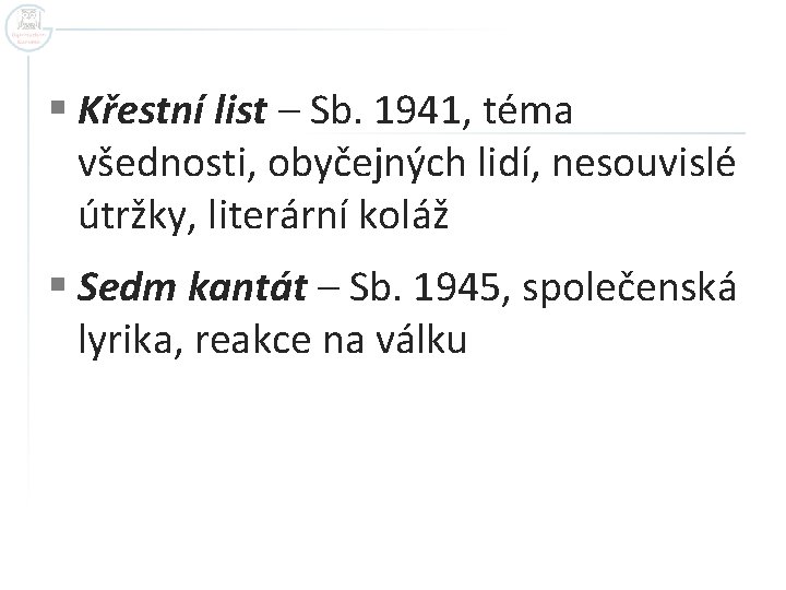 § Křestní list – Sb. 1941, téma všednosti, obyčejných lidí, nesouvislé útržky, literární koláž