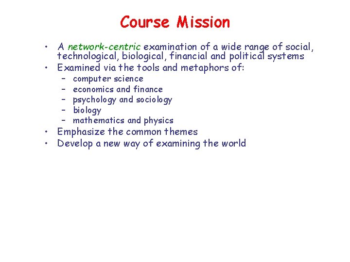 Course Mission • A network-centric examination of a wide range of social, technological, biological,