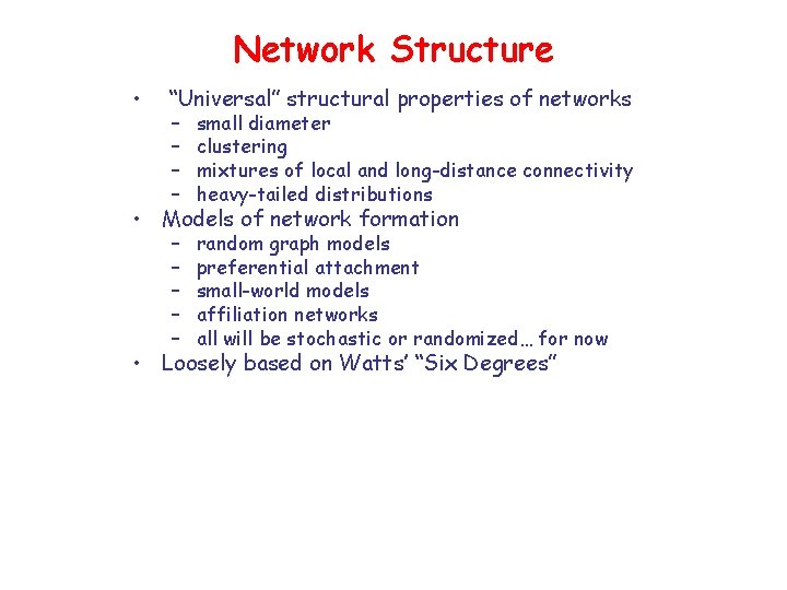 Network Structure • “Universal” structural properties of networks – – small diameter clustering mixtures