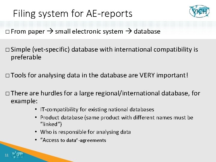 Filing system for AE-reports � From paper small electronic system database � Simple (vet-specific)