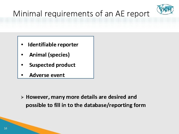 Minimal requirements of an AE report • Identifiable reporter • Animal (species) • Suspected