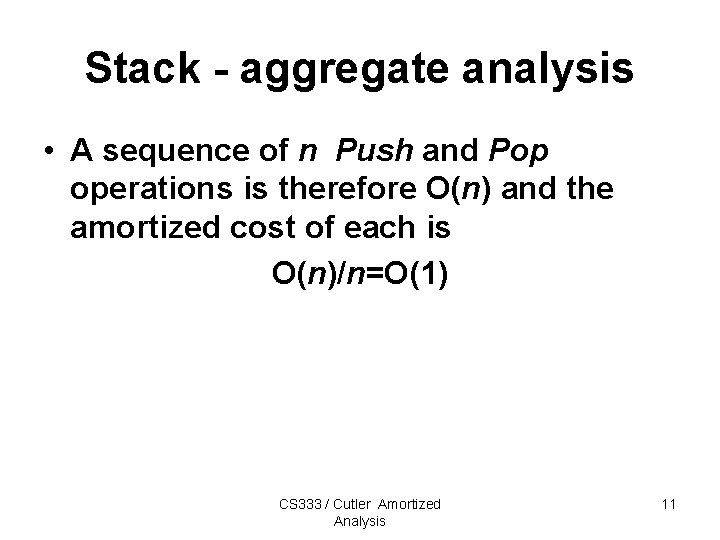 Stack - aggregate analysis • A sequence of n Push and Pop operations is Stack - aggregate analysis • A sequence of n Push and Pop operations is