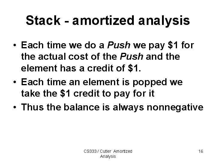 Stack - amortized analysis • Each time we do a Push we pay $1 Stack - amortized analysis • Each time we do a Push we pay $1